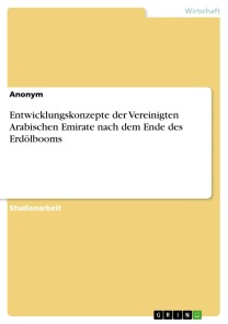 Entwicklungskonzepte der Vereinigten Arabischen Emirate nach dem Ende des Erdölbooms