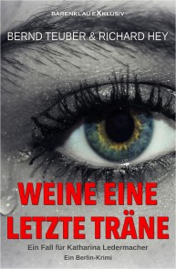 Weine eine letzte Träne - Ein Fall für Katharina Ledermacher: Ein Berlin-Krimi