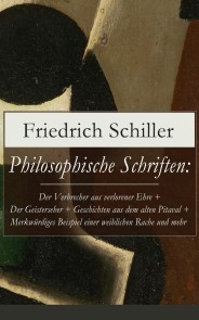 Philosophische Schriften: Über die ästhetische Erziehung des Menschen + Über das Erhabene + Über Anmuth und Würde