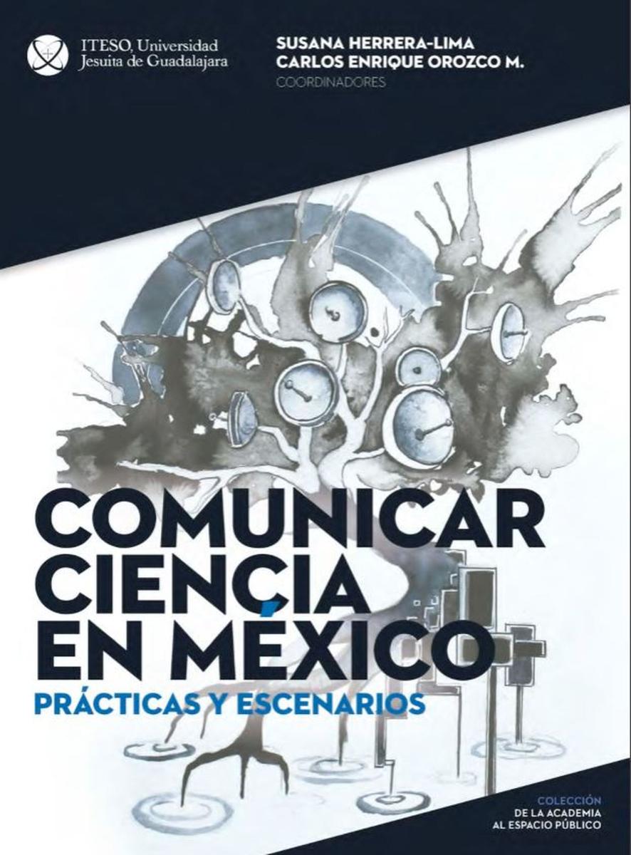 Comunicar ciencia en México: Prácticas y escenarios