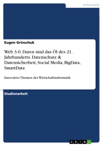 Web 3.0. Daten sind das Öl des 21. Jahrhunderts. Datenschutz & Datensicherheit, Social Media, BigData, SmartData