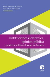 Instituciones electorales, opinión pública y poderes políticos locales en México