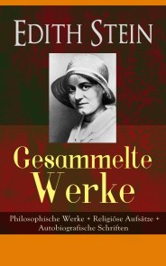 Gesammelte Werke: Philosophische Werke + Religiöse Aufsätze + Autobiografische Schriften