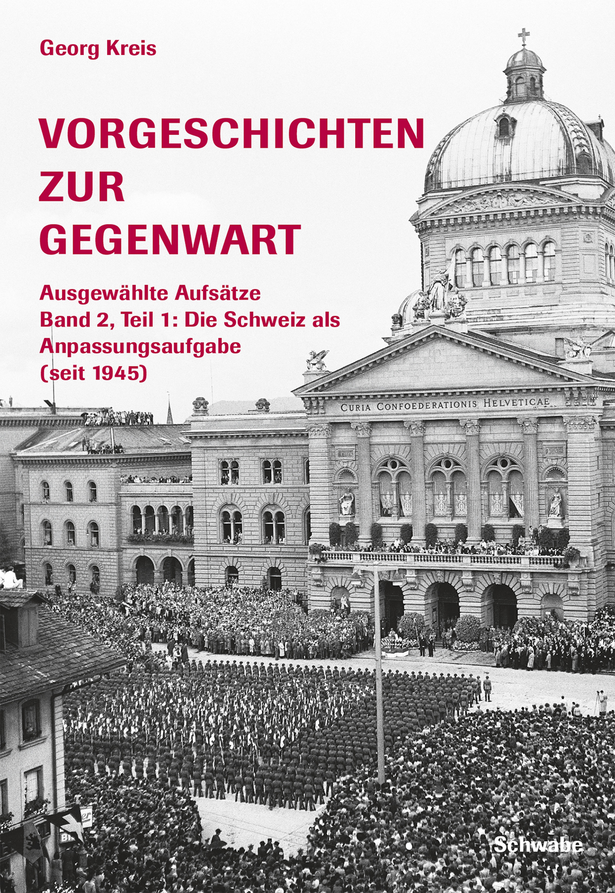 Vorgeschichten zur Gegenwart - Ausgewählte Aufsätze Band 2, Teil 2: Die Schweiz als Anpassungsaufgabe (seit 1945)