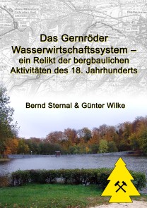 Das Gernröder Wasserwirtschaftssystem - ein Relikt der bergbaulichen Aktivitäten des 18. Jahrhunderts