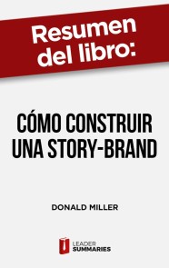 Resumen del libro "Cómo construir una Story-Brand" de Donald Miller