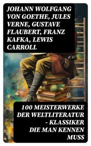 100 Meisterwerke der Weltliteratur - Klassiker die man kennen muss