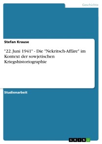 "22. Juni 1941" - Die "Nekritsch-Affäre" im Kontext der sowjetischen Kriegshistoriographie