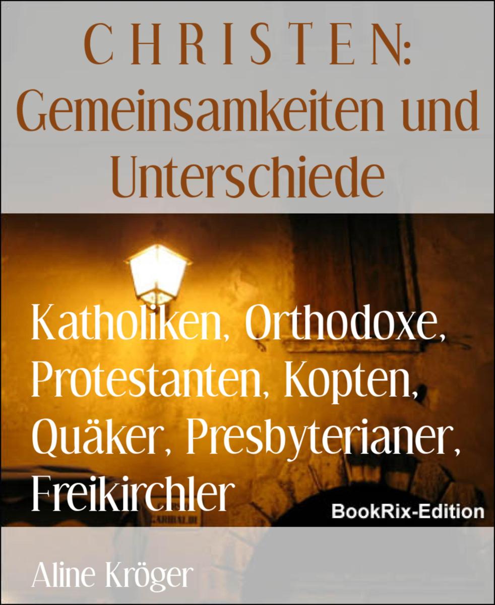 Katholiken, Orthodoxe, Protestanten, Kopten, Quäker, Presbyterianer, Freikirchler