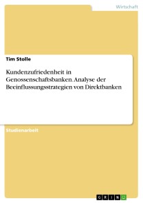 Kundenzufriedenheit in Genossenschaftsbanken. Analyse der Beeinflussungsstrategien von Direktbanken