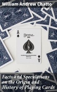 Facts and Speculations on the Origin and History of Playing Cards