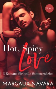 Hot Spicy Love - 3 Romane für heiße Sommernächte