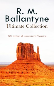 R. M. BALLANTYNE Ultimate Collection: 90+ Action & Adventure Classics