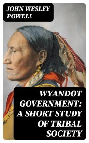 Wyandot Government: A Short Study of Tribal Society