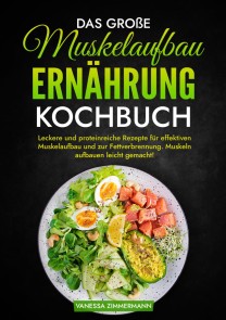 Das große Muskelaufbau Ernährung Kochbuch