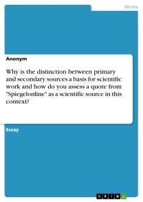 Why is the distinction between primary and secondary sources a basis for scientific work and how do you assess a quote from "Spiegelonline" as a scientific source in this context?