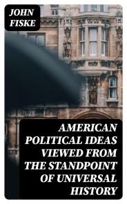 American Political Ideas Viewed from the Standpoint of Universal History