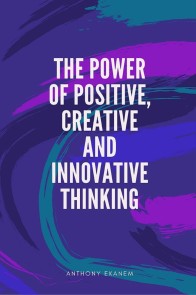 The Power of Positive, Creative and Innovative Thinking