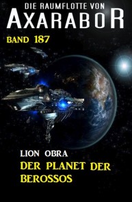 Der Planet der Berossos: Die Raumflotte von Axarabor - Band 187