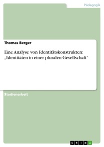 Eine Analyse von Identitätskonstrukten: „Identitäten in einer pluralen Gesellschaft“