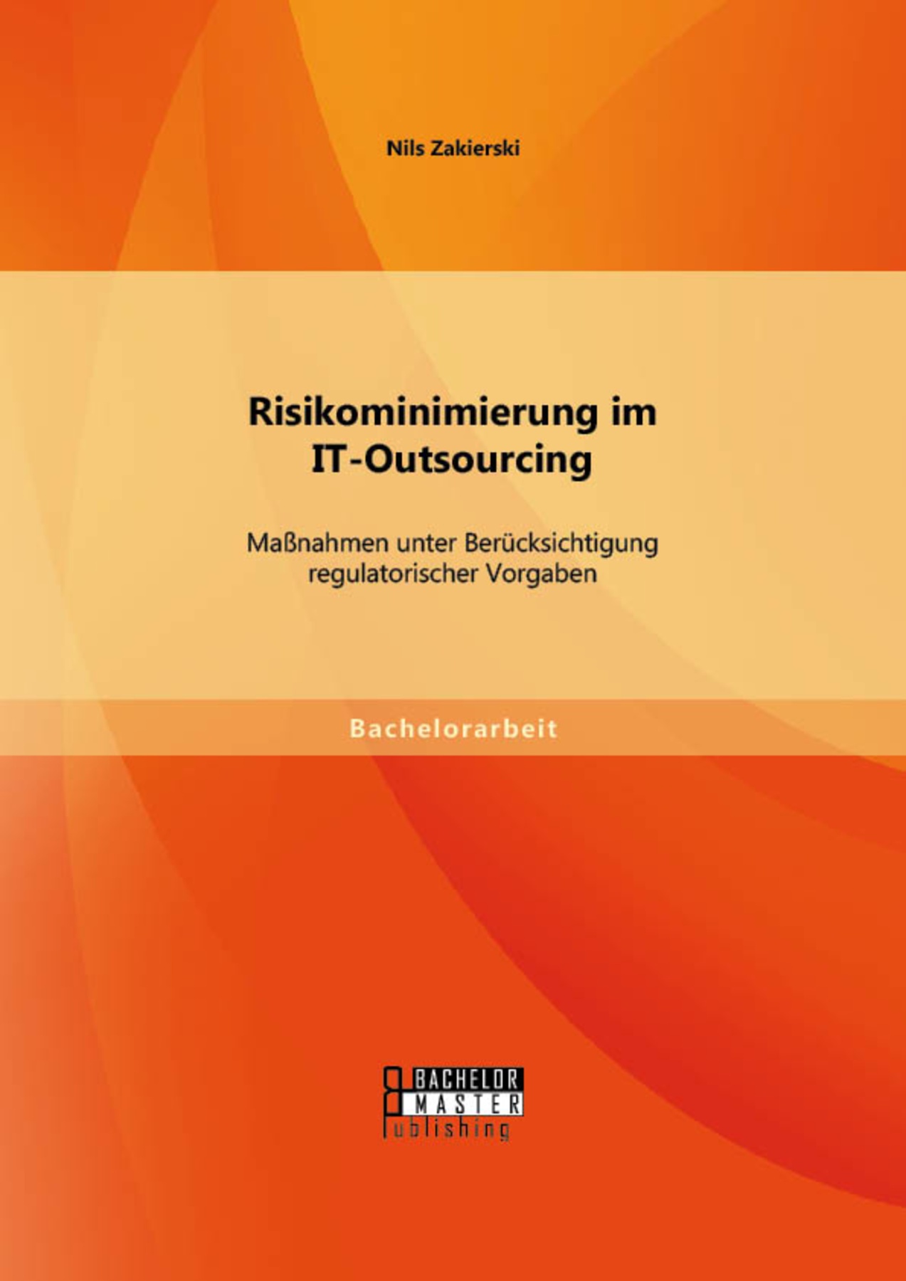 Risikominimierung im IT-Outsourcing: Maßnahmen unter Berücksichtigung regulatorischer Vorgaben