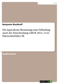 Die äquivalente Benutzung einer Erfindung nach der Entscheidung GRUR 2012, 1122 Palettenbehälter III