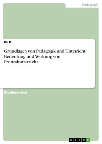 Grundlagen von Pädagogik und Unterricht. Bedeutung und Wirkung von Frontalunterricht