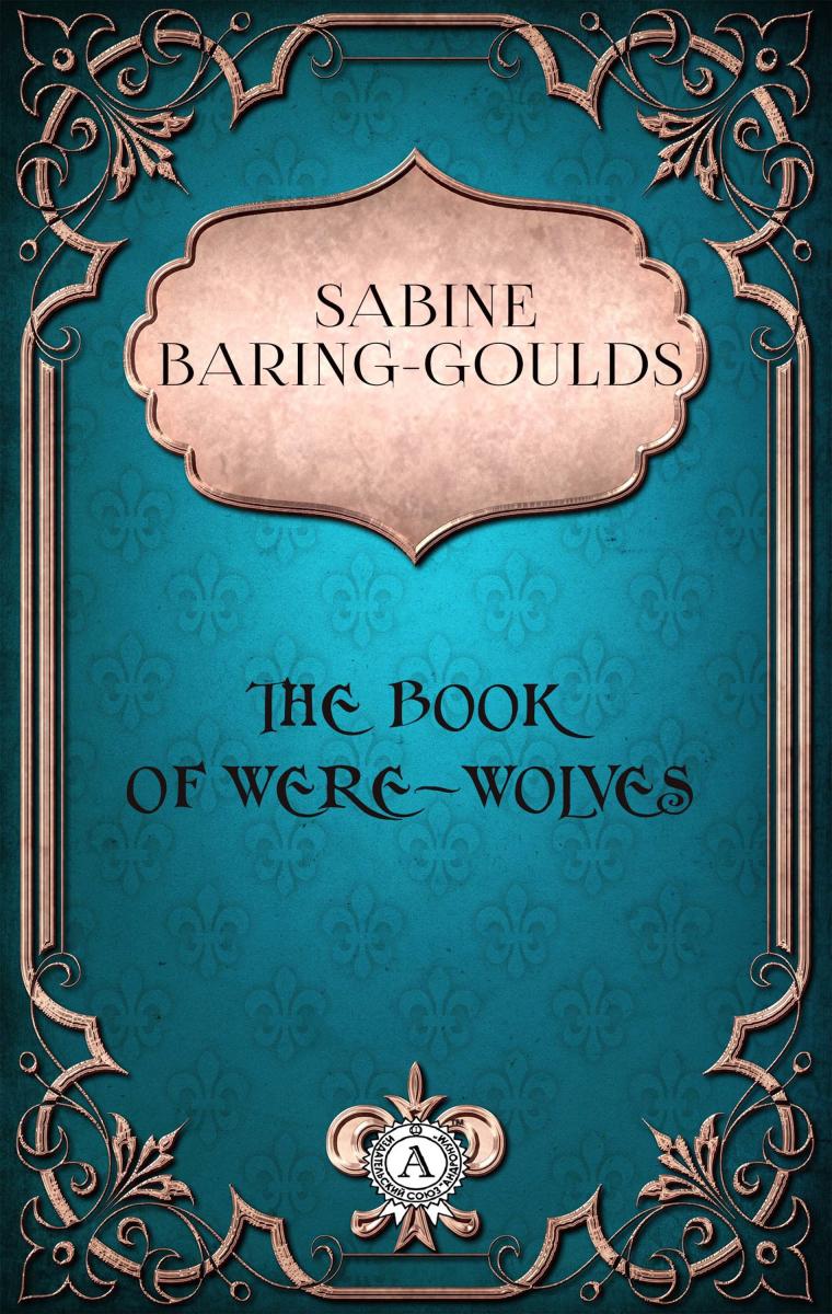 Sabine Baring-Gould - The Book of Were-Wolves