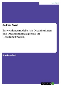 Entwicklungsmodelle von Organisationen und Organisationsdiagnostik im Gesundheitswesen