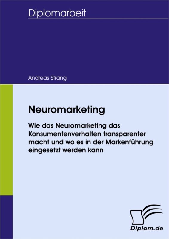 Neuromarketing - Wie das Neuromarketing das Konsumentenverhalten transparenter macht und wo es in der Markenführung eingesetzt werden kann