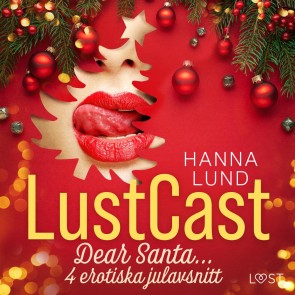 LustCast: Dear Santa... - 4 erotiska julavsnitt