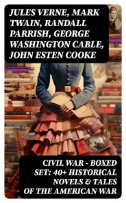 Civil War - Boxed Set: 40+ Historical Novels & Tales of the American War