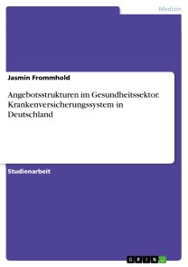 Angebotsstrukturen im Gesundheitssektor. Krankenversicherungssystem in Deutschland