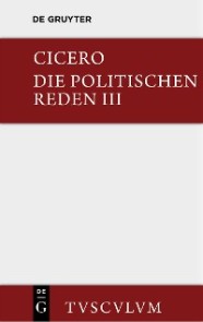 Marcus Tullius Cicero: Die politischen Reden. Band 3