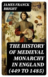 The History of Medieval Monarchy in England (449 to 1485)