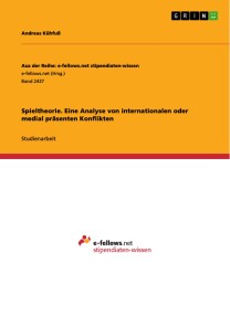 Spieltheorie. Eine Analyse von internationalen oder medial präsenten Konflikten