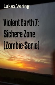 Violent Earth 7: Sichere Zone (Zombie-Serie)