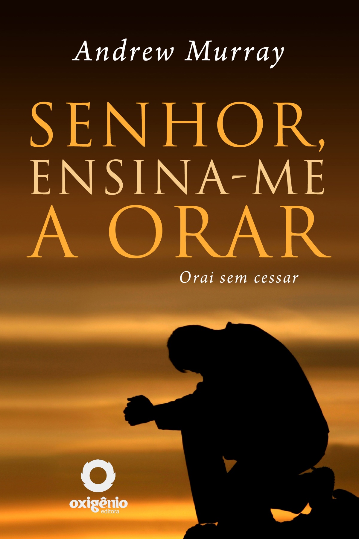 Senhor, Ensina-Me A Orar - 31 Dias Para Mudar Sua Vida De Oração