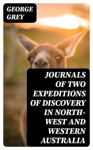 Journals of Two Expeditions of Discovery in North-West and Western Australia