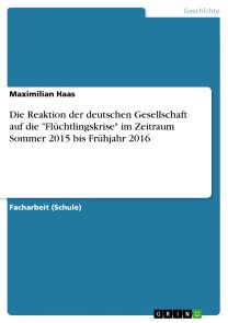 Die Reaktion der deutschen Gesellschaft auf die "Flüchtlingskrise" im Zeitraum Sommer 2015 bis Frühjahr 2016