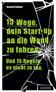 15 Wege, dein Start-up an die Wand zu fahren. Und 15 Regeln, es nicht zu tun