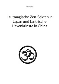 Lautmagische Zen-Sekten in Japan und tantrische Hexenkünste in China