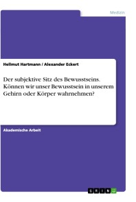 Der subjektive Sitz des Bewusstseins. Können wir unser Bewusstsein in unserem Gehirn oder Körper wahrnehmen?