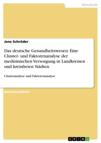 Das deutsche Gesundheitswesen: Eine Cluster- und Faktorenanalyse der medizinischen Versorgung in Landkreisen und kreisfreien Städten