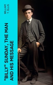 "Billy" Sunday, the Man and His Message