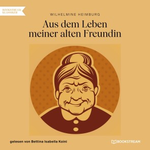 Aus dem Leben meiner alten Freundin