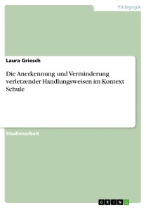 Die Anerkennung und Verminderung verletzender Handlungsweisen im Kontext Schule