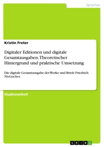 Digitaler Editionen und digitale Gesamtausgaben. Theoretischer Hintergrund und praktische Umsetzung