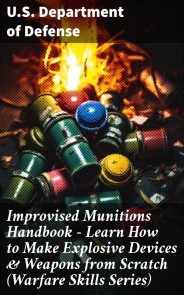 Improvised Munitions Handbook - Learn How to Make Explosive Devices & Weapons from Scratch (Warfare Skills Series)