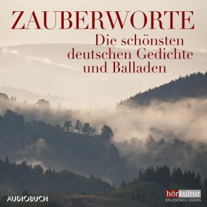 Zauberworte - Die schönsten deutschen Gedichte und Balladen